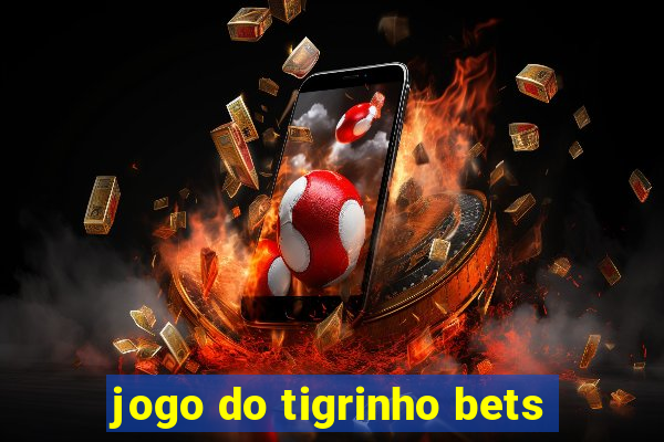 jogo do tigrinho bets